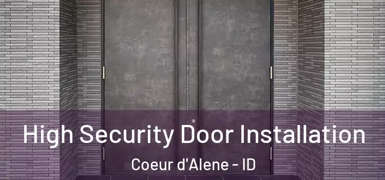 High Security Door Installation Coeur d'Alene - ID